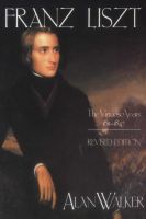 Photo of Franz Liszt v. 1: The Virtuoso Years 1811-47 (Paperback Revised) - Alan Walker