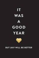 Photo of New Years Resolution Journal - It Was a Good Year But 2017 Will Be Better (Paperback) - Creative Notebooks