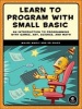 Learn to Program with Small Basic - An Introduction to Programming with Games, Art, Science, and Maths (Paperback) - Majed Marji Photo