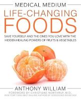 Photo of Medical Medium Life-Changing Foods - Save Yourself and the Ones You Love with the Hidden Healing Powers of Fruits &