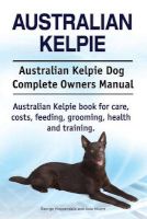 Photo of Australian Kelpie. Australian Kelpie Dog Complete Owners Manual. Australian Kelpie Book for Care Costs Feeding Grooming