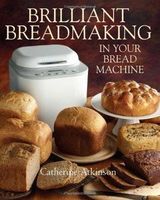 Photo of Brilliant Breadmaking in Your Bread Machine (Paperback) - Catherine Atkinson