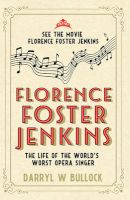 Photo of Florence Foster Jenkins - The Life Of The World's Worst Opera Singer (Paperback) - Darryl W Bullock