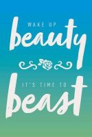 Photo of Wake Up Beauty It's Time to Beast - Inspirational Journal Notebook Diary 6"x9" Lined Pages 150 Pages (Paperback) -