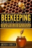 Beekeeping ( Backyard Beekeeping ) - Essential Beginners Guide to Build and Care for Your First Bee Colony and Make Delicious Natural Honey from Your Own Garden (Paperback) - Andrew Forrest Photo