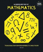 Photo of A Curious History of Mathematics - The Big Ideas from Primitive Numbers to Chaos Theory (Paperback) - Joel Levy