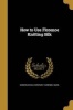 How to Use Florence Knitting Silk (Paperback) - Florence Mass Nonotuck Silk Company Photo
