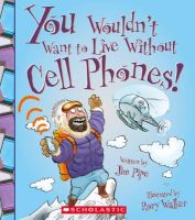 Photo of You Wouldn't Want to Live Without Cell Phones! (Paperback) - Jim Pipe