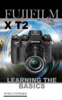 Photo of Fujifilm X-T2 - Learning the Basics (Paperback) - Bill Stonehem