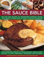 Photo of The Sauce Bible - 400 Fail-safe Recipes to Transform Everyday Dishes into Feasts Shown in Step by Step in 1400