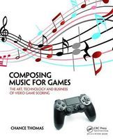 Photo of Composing Music for Games - The Art Technology and Business of Video Game Scoring (Paperback) - Thomas H Chance