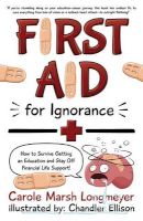 Photo of First Aid for Ignorance - How to Survive Getting an Education and Stay Off Financial Life Support! (Paperback) - Carole