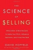 The Science of Selling - Proven Strategies to Make Your Pitch, Influence Decisions, and Close the Deal (Hardcover) - David Hoffeld Photo