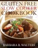 Gluten Free Slow Cooker Cookbook - Delicious Recipes for a Gluten Free Diet (Paperback) - Barbara B Walters Photo
