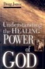 Understanding the Healing Power of God (Paperback) - Doug Jones Photo