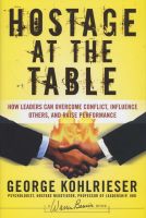 Photo of Hostage At The Table - How Leaders Can Overcome Conflict Influence Others And Raise Performance (Hardcover) - George