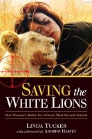 Photo of Saving The White Lions - One Woman's Battle For Africa's Most Sacred Animal (Paperback) - Linda Tucker