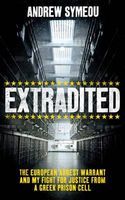 Photo of Extradited! - The European Arrest Warrant & My Fight for Justice from a Greek Prison Cell (Hardcover) - Andrew Symeou