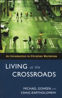 Photo of Living at the Crossroads - An Introduction to Christian Worldview (Paperback) - Michael W Goheen