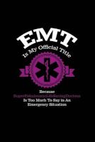 Photo of EMT Is My Official Title Because Superfabulousticlifesavingdocious Is Too Much T - Writing Journal Lined Diary Notebook