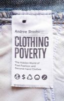 Photo of Clothing Poverty - The Hidden World of Fast Fashion and Second-Hand Clothes (Paperback) - Andrew Brooks