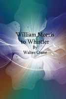 Photo of William Morris to Whistler (Paperback) - Walter Crane