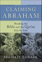 Photo of Claiming Abraham - Reading the Bible and the Qur'an Side by Side (Paperback) - Michael E Lodahl