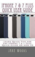 Photo of iPhone 7 & 7 Plus Quick User Guide - Learn Quick Tips for the Iphone7 & 7 Plus Quick Guide on How to (Paperback) - Jake