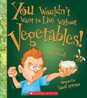 Photo of You Wouldn't Want to Live Without Vegetables! (Paperback) - Alex Woolf