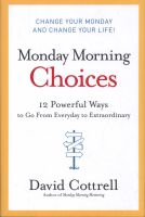 Photo of Monday Morning Choices - 12 Powerful Ways to Go from Everyday to Extraordinary (Hardcover) - David Cottrell