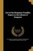 List of the Benjamin Franklin Papers in the Library of Congress (Paperback) - U S Library of Congress Division of Ma Photo