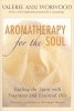 Aromatherapy for the Soul - Healing the Spirit with Fragrance and Essential Oils (Paperback) - Valerie Ann Worwood Photo