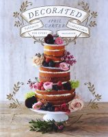 Photo of Decorated - Sublimely Crafted Cakes for Every Occasion (Hardcover) - April Carter