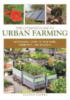 Photo of The Ultimate Guide to Urban Farming - Sustainable Living in Your Home Community and Business (Paperback) - Nicole