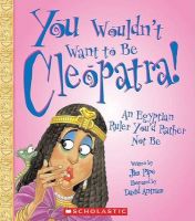 Photo of You Wouldn't Want to Be Cleopatra! - An Egyptian Ruler You'd Rather Not Be (Paperback) - Jim Pipe