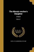 Photo of The Mosaic-Worker's Daughter - A Novel; Volume 1 (Paperback) - J M John Moore 1813 1889 Capes
