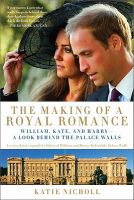Photo of The Making of a Royal Romance - William Kate and Harry A Look Behind the Palace Walls (A Revised and Expanded Edition