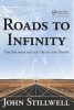 Roads to Infinity - The Mathematics of Truth and Proof (Hardcover) - John C Stillwell Photo