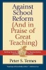 Against School Reform (And in Praise of Great Teaching) (Paperback) - Peter S Temes Photo
