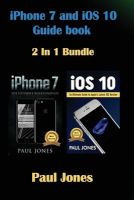 Photo of iPhone 7 - IOS 10: An Ultimate Guide to Apple's Latest Mobile Device and IOS Version (Paperback) - Paul Jones