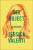 Sex Object - A Memoir (Hardcover) - Jessica Valenti Photo