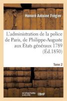 Photo of L'Administration de La Police de Paris de Philippe-Auguste Aux Etats Generaux 1789 Tome 2 (French Paperback) - Honore