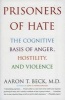 Prisoners of Hate - The Cognitive Basis of Anger, Hostility, and Violence (Paperback) - Aaron T Beck Photo
