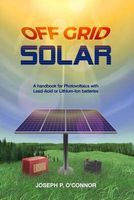 Photo of Off Grid Solar - A Handbook for Photovoltaics with Lead-Acid or Lithium-Ion Batteries (Paperback) - Joseph P OConnor