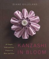 Photo of Kanzashi in Bloom - 20 Simple Fold-and-Sew Projects to Wear and Give (Paperback) - Diane Gilleland