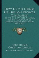 Photo of How to Mix Drinks or the Bon-Vivant's Companion - To Which Is Appended a Manual for the Manufacture of Cordials Liquors