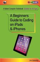 Photo of A Beginner's Guide to Coding on iPads and iPhones (Paperback) - Jim Gatenby