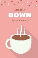 Photo of Write It Down Journal Notebook - Pink Coffee Notebook 100 Pages of Blank Lines to Write In Size 5x5 X 8.5 (Paperback) -