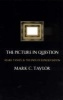 The Picture in Question - Mark Tansey and the Ends of Representation (Paperback, 2nd) - Mark C Taylor Photo