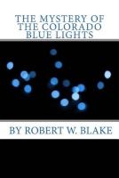 Photo of The Mystery of the Colorado Blue Lights (Paperback) - Robert W Blake